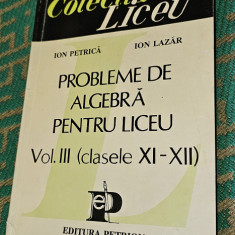 PROBLEME DE ALGEBRA PENTRU LICEU VOL 3 CLASELE XI -XII PETRICA LAZAR PETRION