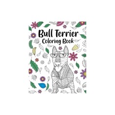 Bull Terrier Coloring Book: Bull Terrier Painting Page, Animal Mandala Coloring Pages