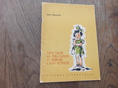 Nu-i usor sa pregatesti o serbare ca-n povesti &amp;ndash; Iosif Sebastian (ilustratii de I. Popescu-Gopo) 1957 foto
