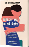 Iubeste-ma, nu ma parasi - Michelle Skeen - Psihobooks