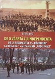 DE O VARSTA CU INDEPENDENTA. DE LA REGIMENTUL 15 &quot;RAZBOIENI&quot; LA BRIGADA 15 MECANIZATA &quot;PODU INALT&quot;-PETRE OT-258910