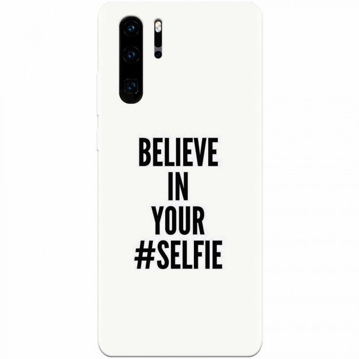 Husa silicon pentru Huawei P30 Pro, Believe In Yourlfie