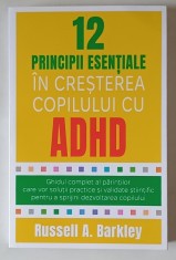 12 PRINCIPII ESENTIALE IN CRESTEREA COPILULUI CU ADHD , GHIDUL COMPLET AL PARINTILOR CARE VOR SOLUTII PRACTICE SI VALIDATE STIINTIFIC PENTRU A SPRIJIN