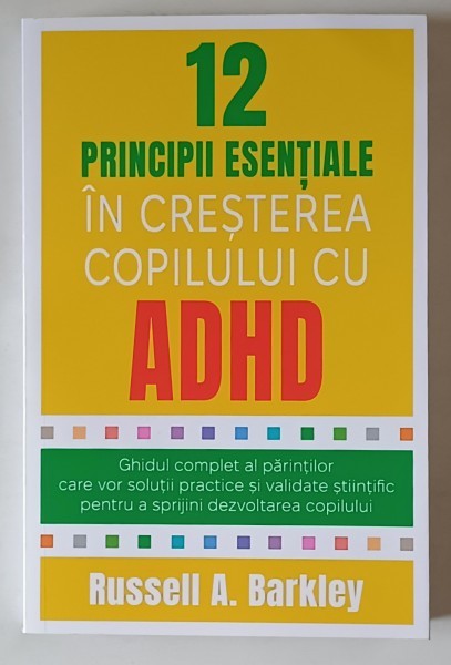 12 PRINCIPII ESENTIALE IN CRESTEREA COPILULUI CU ADHD , GHIDUL COMPLET AL PARINTILOR CARE VOR SOLUTII PRACTICE SI VALIDATE STIINTIFIC PENTRU A SPRIJIN