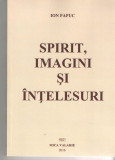 Spirit, imagini si intelesuri - Ion Papuc - Ed. MIca Valahie 2016 brosata