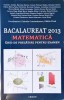 BACALAUREAT 2013, MATEMATICA. GHID DE PREGATIRE PENTRU EXAMEN-DUMITRU ANDREI, MARIANA BACULA SI COLAB.-258170