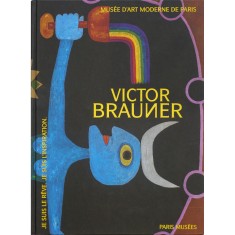 Mus&eacute;e D&rsquo;art Moderne de Paris, Victor Brauner - Je suis le r&ecirc;ve. Je suis l&#039;inspiration.