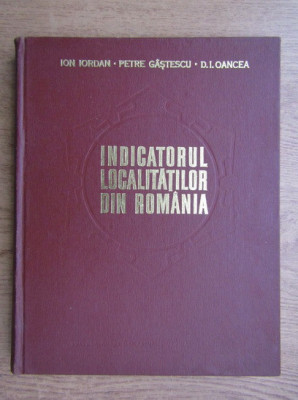 Ion Iordan - Indicatorul localitatilor din Romania (1980, editie cartonata) foto