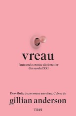 Vreau. Fantasmele erotice ale femeilor din secolul XXI - Gillian Anderson