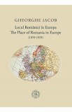 Locul Romaniei in Europa. The place of Romania in Europe (1859-1939) - Gheorghe Iacob