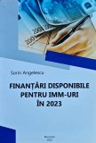 Cumpara ieftin Finanțări disponibile pentru IMM-uri &icirc;n 2023 - 2023 - Sorin Andrei Angelescu (M266)