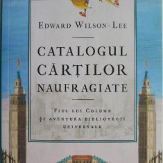 Catalogul cartilor naufragiate. Fiul lui Columb si aventura bibliotecii universale – Edward Wilson-Lee