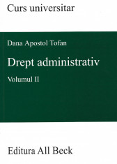 Drept administrativ. Curs universitar, volumul II - Dana Apostol Tofan foto