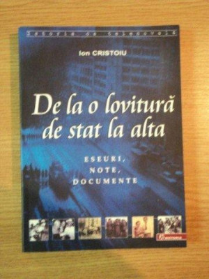 DE LA O LOVITURA DE STAT LA ALTA . ESEURI , NOTE , DOCUMENTE de ION CRISTOIU , 2006 foto