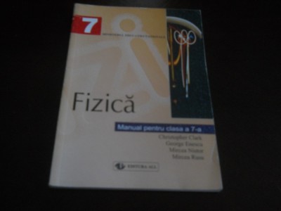 FIZICA, MANUAL PENTRU CLASA A 7-A-CHRISTOPHER CLARK, GEORGE ENESCU, MIRCEA NISTOR, MIRCEA RUSU, 1999, Ed. All foto