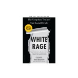 White Rage: The Unspoken Truth of Our Racial Divide