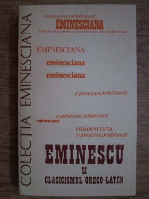Eminescu si clasicismul greco-latin. Studii si articole foto