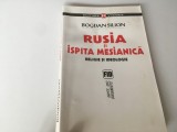 BOGDAN SILION, RUSIA SI ISPITA MESIANICA. RELIGIE SI IDEOLOGIE