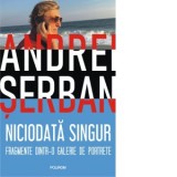 Niciodata singur. Fragmente dintr-o galerie de portrete - Andrei Serban
