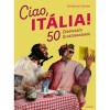 Ciao, It&aacute;lia! - 50 &eacute;rdekess&eacute;g Olaszorsz&aacute;gr&oacute;l - B&aacute;rk&aacute;nyi No&eacute;mi