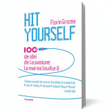 Hit Yourself. 100 de idei de la pasiune la marea lovitură