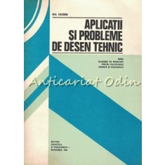Aplicatii Si Probleme De Desen Tehnic - Gheorghe Husein