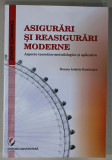 ASIGURARI SI REASIGURARI MODERNE , ASPECTE TEORETICO - METODOLOGICE SI APLICATIVE de ROXANA ARABELA DUMITRASCU , 2018