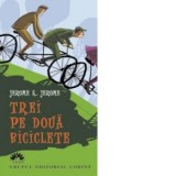 TREI PE DOUA BICICLETE - Jerome K. Jerome