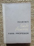Invatati Limba Franceza Fara Profesor - Ion Braescu, Silvia Pandelescu (1964)