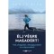 &Eacute;lj v&eacute;gre magad&eacute;rt! - Ki&uacute;t a ki&eacute;g&eacute;sből, a k&eacute;ts&eacute;gbees&eacute;sből &eacute;s a talajveszt&eacute;sből - Tam&aacute;s Rita