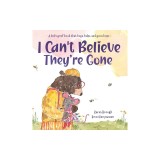 I Can't Believe They're Gone: A kid's grief book that hugs, helps, and gives hope