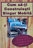 Cum sa-ti construiesti singur mobila, Editura Bucuresti, 2006, 110 pagini, brosata, 14x21 cm