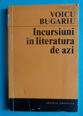 Voicu Bugariu &amp;ndash; Incursiuni in literatura de azi ( critica literara ) foto