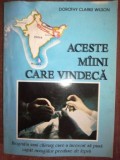 Aceste maini care vindeca- Dorothy Clarke Wilson