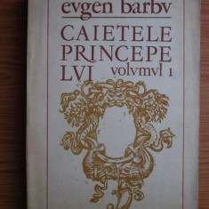 Eugen Barbu - Caietele Princepelui ( vol. 1 )