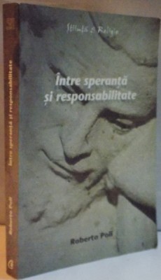 INTRE SPERANTA SI RESPONSABILITATE de ROBERTO POLI , 2009 foto
