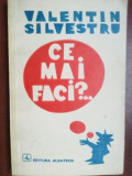 Ce mai faci..? - Valentin Silvestru