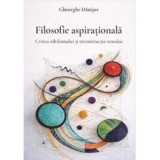 Filosofie aspirationala. Critica nihilismului si reconstructia sensului - Gheorghe Danisor
