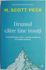 Drumul catre tine insuti. O noua psihologie a iubirii, a valorilor traditionale si a crestetii spirituale &ndash; M. Scott Peck