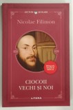 CIOCOII VECHI SI NOI de NICOLAE FILIMON , 2020 * PREZINTA INSEMNARI PE PAGNA DE TITLU