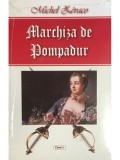 Michel Zevaco - Marchiza de Pompadur (Editia: 2016)