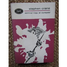 STEPHEN CRANE - SEMNUL ROSU AL CURAJULUI ( BPT 362 )