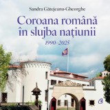 Coroana Rom&acirc;nă slujba națiunii 1990-2025 Hardcover Cronica Majestatii Sale Margareta Istorie Romania Curtea Veche