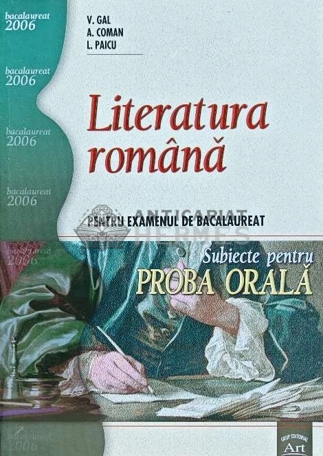 Literatura romana pentru examenul de bacalaureat, subiecte pentru proba orala - 2006 - A. Coman (K218)