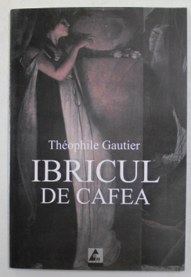 IBRICUL DE CAFEA de THEOPHILE GAUTIER , 2006 foto