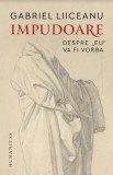 Cumpara ieftin Impudoare. Despre &#039;&#039;eu&#039;&#039; va fi vorba/Gabriel Liiceanu