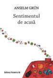 Sentimentul de acasă - Paperback brosat - Anselm Gr&uuml;n - Paralela 45