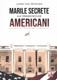 Președinții americani... Marile secrete ale președinților americani - Paperback - Jakob van Eriksson - Neverland