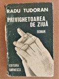 Radu Tudoran PRIVIGHETOAREA DE ZIUA ed Eminescu 1986