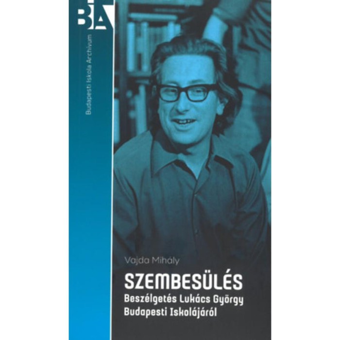 Szembes&uuml;l&eacute;s - Besz&eacute;lget&eacute;s Luk&aacute;cs Gy&ouml;rgy Budapesti Iskol&aacute;j&aacute;r&oacute;l - Vajda Mih&aacute;ly